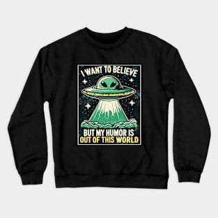 I want to Believe - Alien Crewneck Sweatshirt